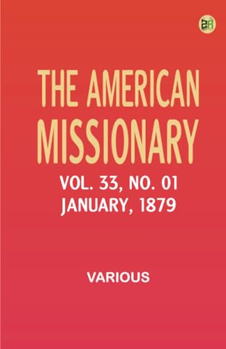 The American Missionary -- Volume 33 No. 01 January 1879 The American Missionary -- Volume 33 No. 01 January 1879 von Zinc Read