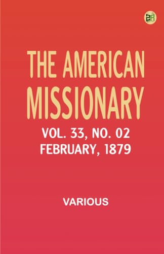 The American Missionary -- Volume 33 No. 02 February 1879 The American Missionary -- Volume 33 No. 02 February 1879 von Zinc Read
