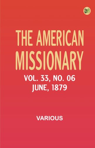 The American Missionary -- Volume 33 No. 06 June 1879 The American Missionary -- Volume 33 No. 06 June 1879 von Zinc Read