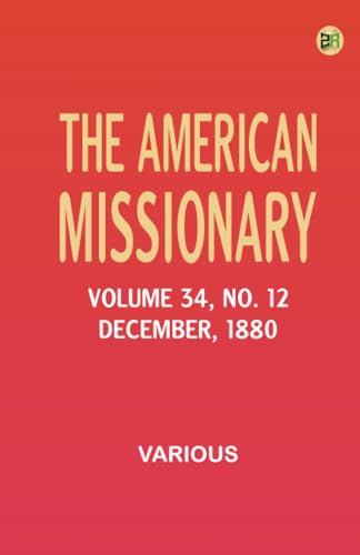 The American Missionary Volume 34 No. 12 December 1880 The American Missionary Volume 34 No. 12 December 1880 von Zinc Read
