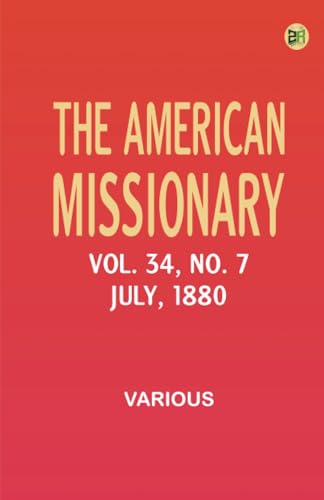 The American Missionary -- Volume 34 No. 7 July 1880 The American Missionary -- Volume 34 No. 7 July 1880 von Zinc Read