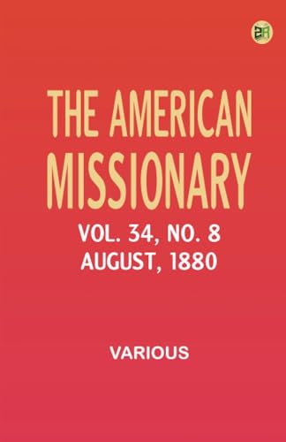 The American Missionary -- Volume 34 No. 8 August 1880 The American Missionary -- Volume 34 No. 8 August 1880 von Zinc Read