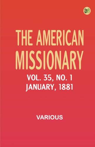 The American Missionary -- Volume 35 No. 1 January 1881 The American Missionary -- Volume 35 No. 1 January 1881 von Zinc Read
