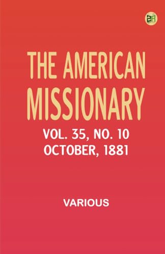 The American Missionary -- Volume 35 No. 10 October 1881 The American Missionary -- Volume 35 No. 10 October 1881 von Zinc Read