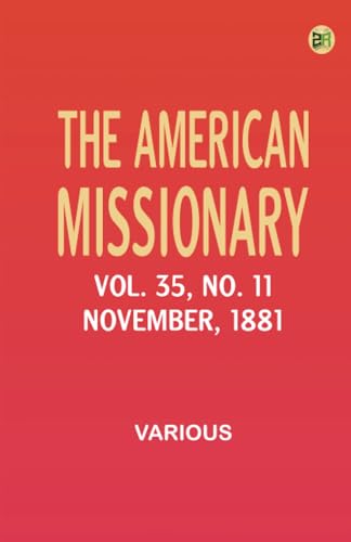 The American Missionary -- Volume 35 No. 11 November 1881 The American Missionary -- Volume 35 No. 11 November 1881 von Zinc Read