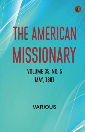 The American Missionary -- Volume 35 No. 5 May 1881 The American Missionary -- Volume 35 No. 5 May 1881 von Zinc Read