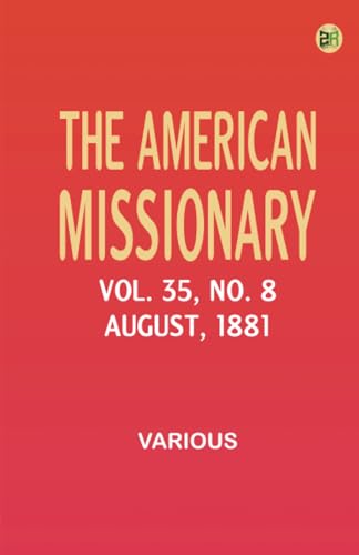 The American Missionary -- Volume 35 No. 8 August 1881 The American Missionary -- Volume 35 No. 8 August 1881 von Zinc Read