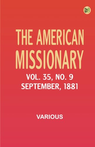 The American Missionary -- Volume 35 No. 9 September 1881 The American Missionary -- Volume 35 No. 9 September 1881 von Zinc Read