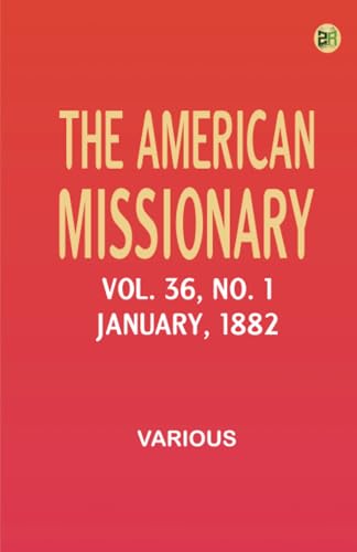 The American Missionary -- Volume 36 No. 1 January 1882 The American Missionary -- Volume 36 No. 1 January 1882 von Zinc Read
