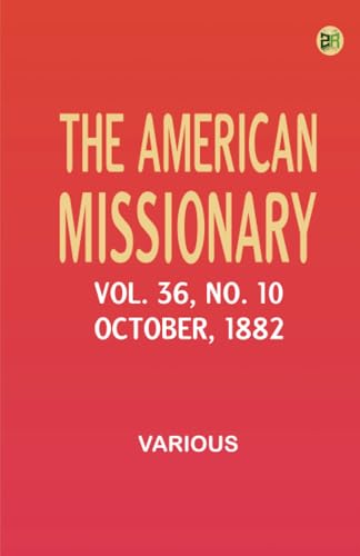 The American Missionary -- Volume 36 No. 10 October 1882 The American Missionary -- Volume 36 No. 10 October 1882 von Zinc Read