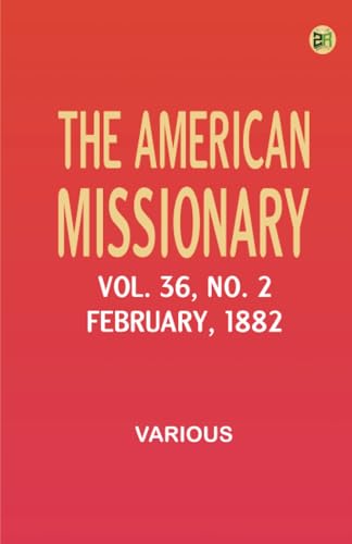 The American Missionary -- Volume 36 No. 2 February 1882 The American Missionary -- Volume 36 No. 2 February 1882 von Zinc Read