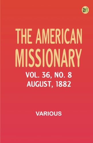 The American Missionary -- Volume 36 No. 8 August 1882 The American Missionary -- Volume 36 No. 8 August 1882 von Zinc Read