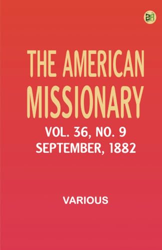 The American Missionary -- Volume 36 No. 9 September 1882 The American Missionary -- Volume 36 No. 9 September 1882 von Zinc Read