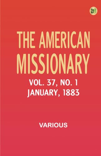 The American Missionary -- Volume 37 No. 1 January 1883 The American Missionary -- Volume 37 No. 1 January 1883 von Zinc Read