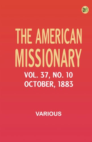 The American Missionary -- Volume 37 No. 10 October 1883 The American Missionary -- Volume 37 No. 10 October 1883 von Zinc Read