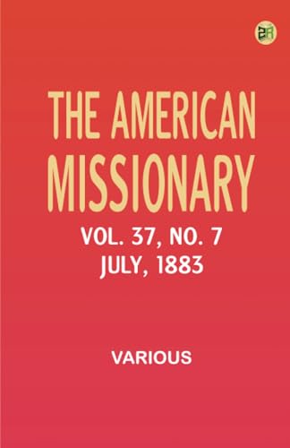 The American Missionary -- Volume 37 No. 7 July 1883 The American Missionary -- Volume 37 No. 7 July 1883 von Zinc Read