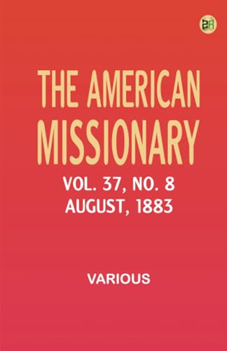 The American Missionary -- Volume 37 No. 8 August 1883 The American Missionary -- Volume 37 No. 8 August 1883 von Zinc Read