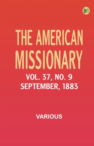The American Missionary -- Volume 37 No. 9 September 1883 The American Missionary -- Volume 37 No. 9 September 1883 von Zinc Read