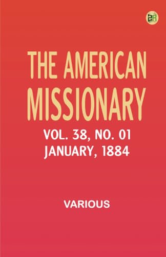 The American Missionary -- Volume 38 No. 01 January 1884 The American Missionary -- Volume 38 No. 01 January 1884 von Zinc Read