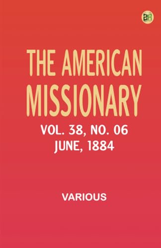The American Missionary -- Volume 38 No. 06 June 1884 The American Missionary -- Volume 38 No. 06 June 1884 von Zinc Read