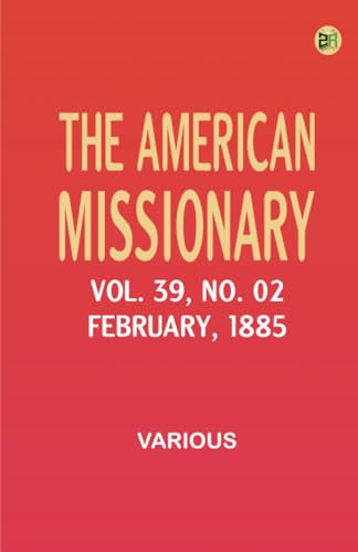 The American Missionary -- Volume 39 No. 02 February 1885 The American Missionary -- Volume 39 No. 02 February 1885 von Zinc Read