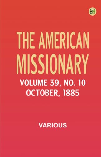 The American Missionary -- Volume 39 No. 10 October 1885 The American Missionary -- Volume 39 No. 10 October 1885 von Zinc Read