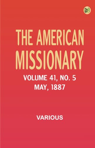 The American Missionary -- Volume 41 No. 5 May 1887 The American Missionary -- Volume 41 No. 5 May 1887 von Zinc Read