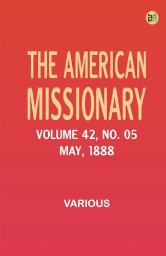 The American Missionary -- Volume 42 No. 05 May 1888 The American Missionary -- Volume 42 No. 05 May 1888 von Zinc Read