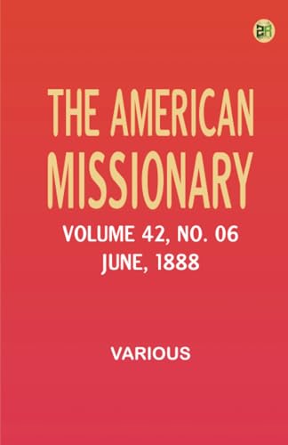 The American Missionary -- Volume 42 No. 06 June 1888 The American Missionary -- Volume 42 No. 06 June 1888 von Zinc Read