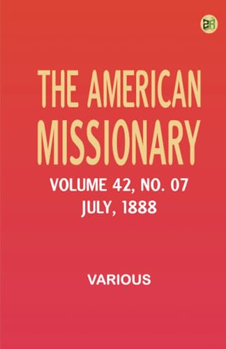 The American Missionary -- Volume 42 No. 07 July 1888 The American Missionary -- Volume 42 No. 07 July 1888 von Zinc Read