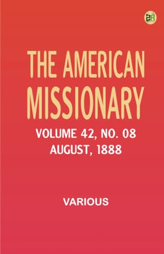 The American Missionary -- Volume 42 No. 08 August 1888 The American Missionary -- Volume 42 No. 08 August 1888 von Zinc Read