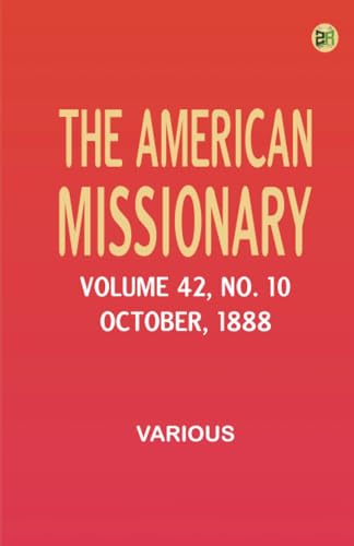 The American Missionary -- Volume 42 No. 10 October 1888 The American Missionary -- Volume 42 No. 10 October 1888 von Zinc Read