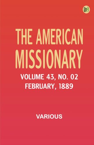 The American Missionary -- Volume 43 No. 02 February 1889 The American Missionary -- Volume 43 No. 02 February 1889 von Zinc Read