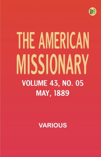 The American Missionary -- Volume 43 No. 05 May 1889 The American Missionary -- Volume 43 No. 05 May 1889 von Zinc Read