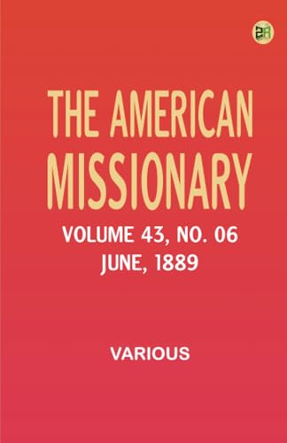 The American Missionary -- Volume 43 No. 06 June 1889 The American Missionary -- Volume 43 No. 06 June 1889 von Zinc Read