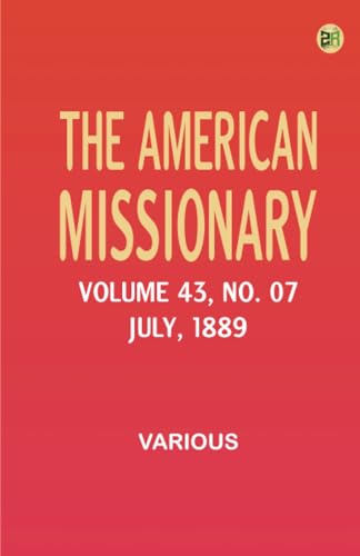 The American Missionary -- Volume 43 No. 07 July 1889 The American Missionary -- Volume 43 No. 07 July 1889 von Zinc Read
