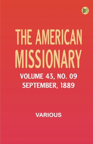 The American Missionary -- Volume 43 No. 09 September 1889 The American Missionary -- Volume 43 No. 09 September 1889 von Zinc Read