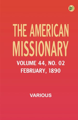 The American Missionary -- Volume 44 No. 02 February 1890 The American Missionary -- Volume 44 No. 02 February 1890 von Zinc Read