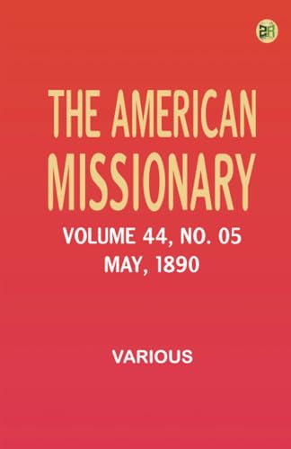The American Missionary -- Volume 44 No. 05 May 1890 The American Missionary -- Volume 44 No. 05 May 1890 von Zinc Read