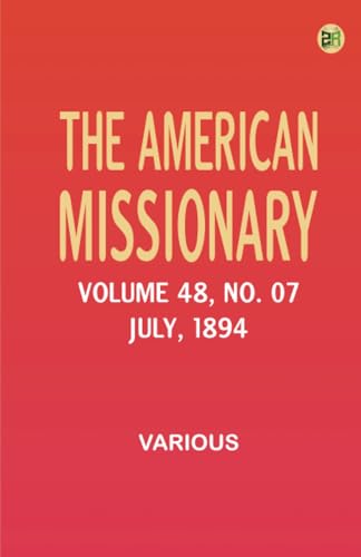 The American Missionary -- Volume 48 No. 07 July 1894 The American Missionary -- Volume 48 No. 07 July 1894 von Zinc Read