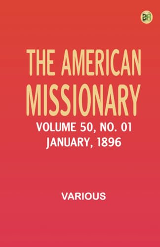 The American Missionary -- Volume 50 No. 01 January 1896 The American Missionary -- Volume 50 No. 01 January 1896 von Zinc Read