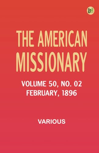 The American Missionary -- Volume 50 No. 02 February 1896 The American Missionary -- Volume 50 No. 02 February 1896 von Zinc Read