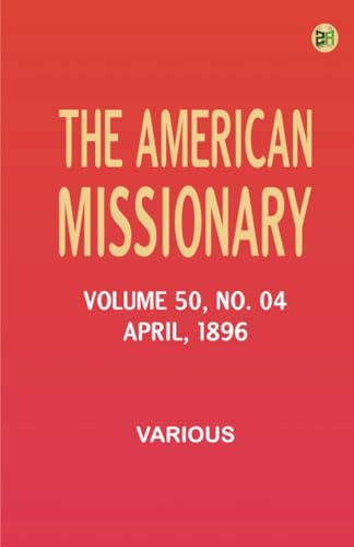 The American Missionary -- Volume 50 No. 04 April 1896 The American Missionary -- Volume 50 No. 04 April 1896 von Zinc Read