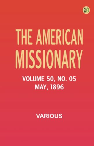 The American Missionary -- Volume 50 No. 05 May 1896 The American Missionary -- Volume 50 No. 05 May 1896 von Zinc Read