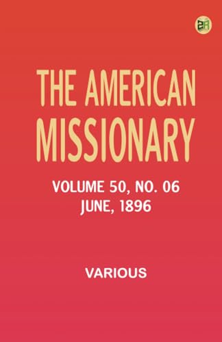 The American Missionary -- Volume 50 No. 06 June 1896 The American Missionary -- Volume 50 No. 06 June 1896 von Zinc Read