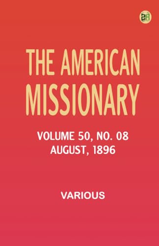 The American Missionary -- Volume 50 No. 08 August 1896 The American Missionary -- Volume 50 No. 08 August 1896 von Zinc Read