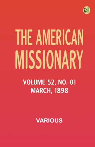 The American Missionary -- Volume 52 No. 01 March 1898 The American Missionary -- Volume 52 No. 01 March 1898 von Zinc Read