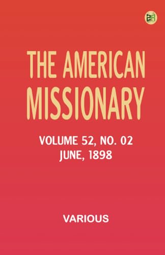 The American Missionary -- Volume 52 No. 02 June 1898 The American Missionary -- Volume 52 No. 02 June 1898 von Zinc Read