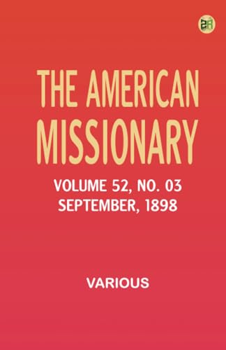 The American Missionary -- Volume 52 No. 03 September 1898 The American Missionary -- Volume 52 No. 03 September 1898 von Zinc Read