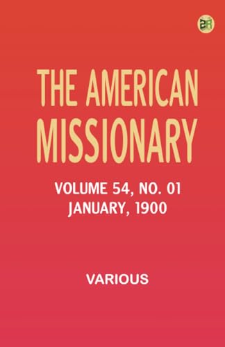 The American Missionary -- Volume 54 No. 01 January 1900 The American Missionary -- Volume 54 No. 01 January 1900 von Zinc Read